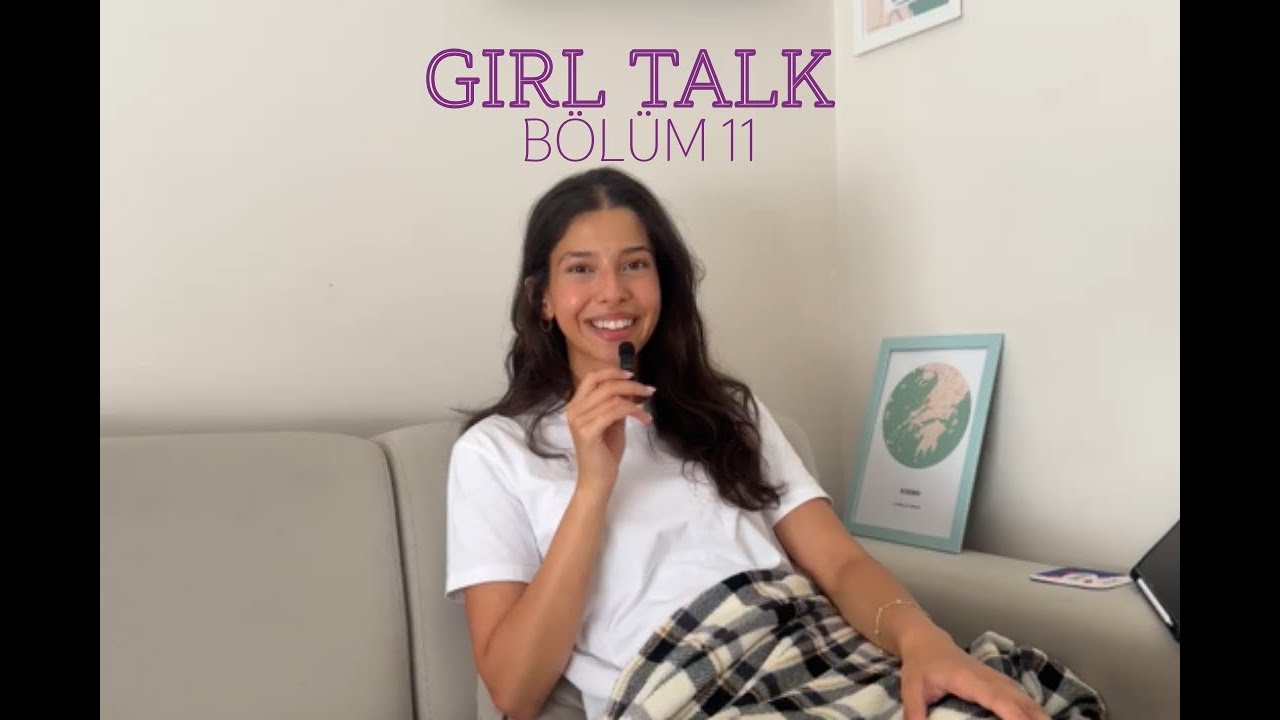 Girl Talk | Bölüm 11 : Hayata geç kalmışlık hissi, ne yapacağını bilememek
