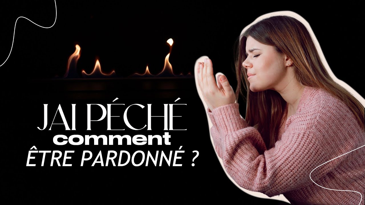 J'AI PÉCHÉ... COMMENT ÊTRE PARDONNÉ ?