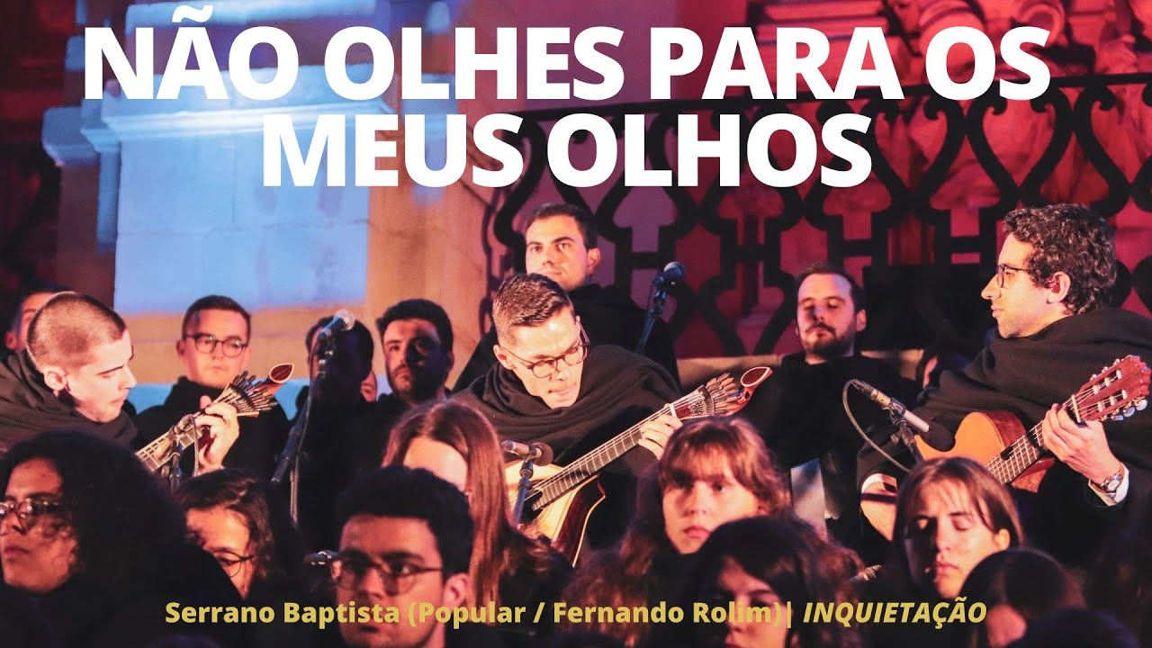 Não Olhes Para Os Meus Olhos - Serenata Monumental da Queima das Fitas de Coimbra 2023