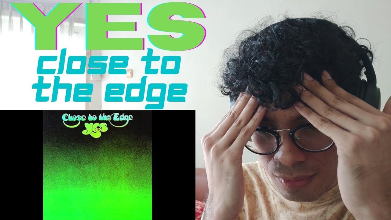 so good that i got frustrated.. First Time Hearing - Yes - Close to the Edge - Reaction/Review