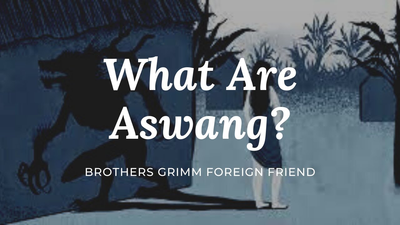 What Are Aswang? | Brothers Grimm Foreign Friend