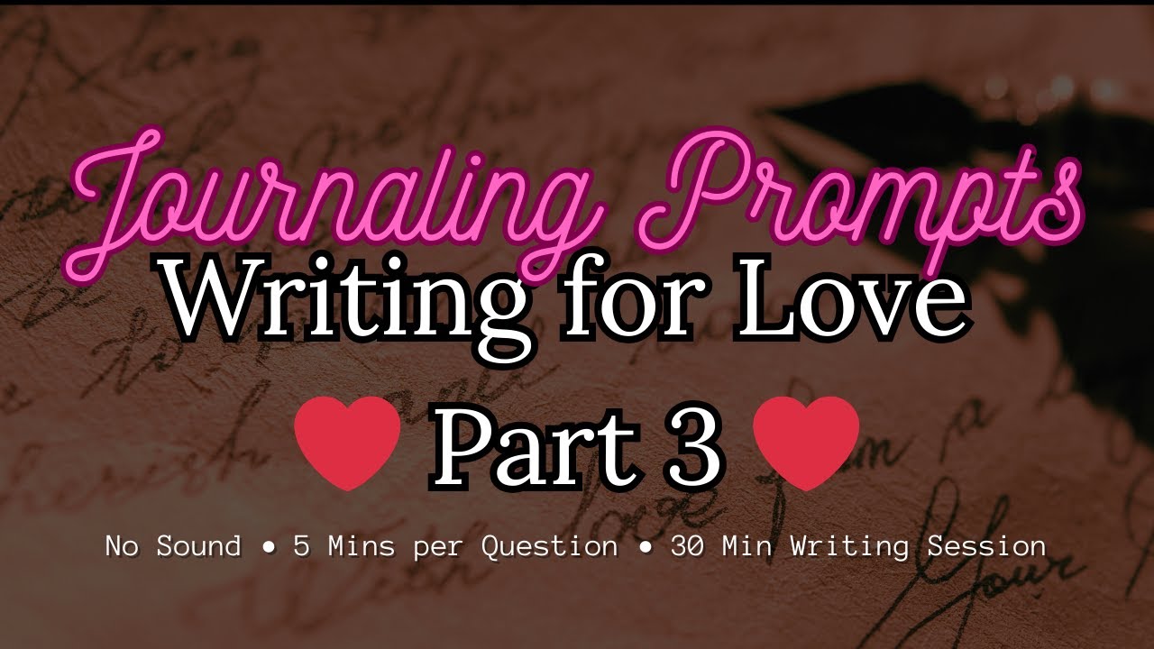 Writing for Love ❤ Part 3 ❤ Quiet Journal Prompts