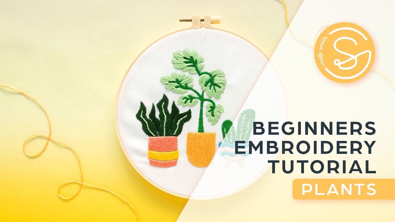 Embroidery Tutorial - Beginner’s Guide by Craft Smith | PLANTS