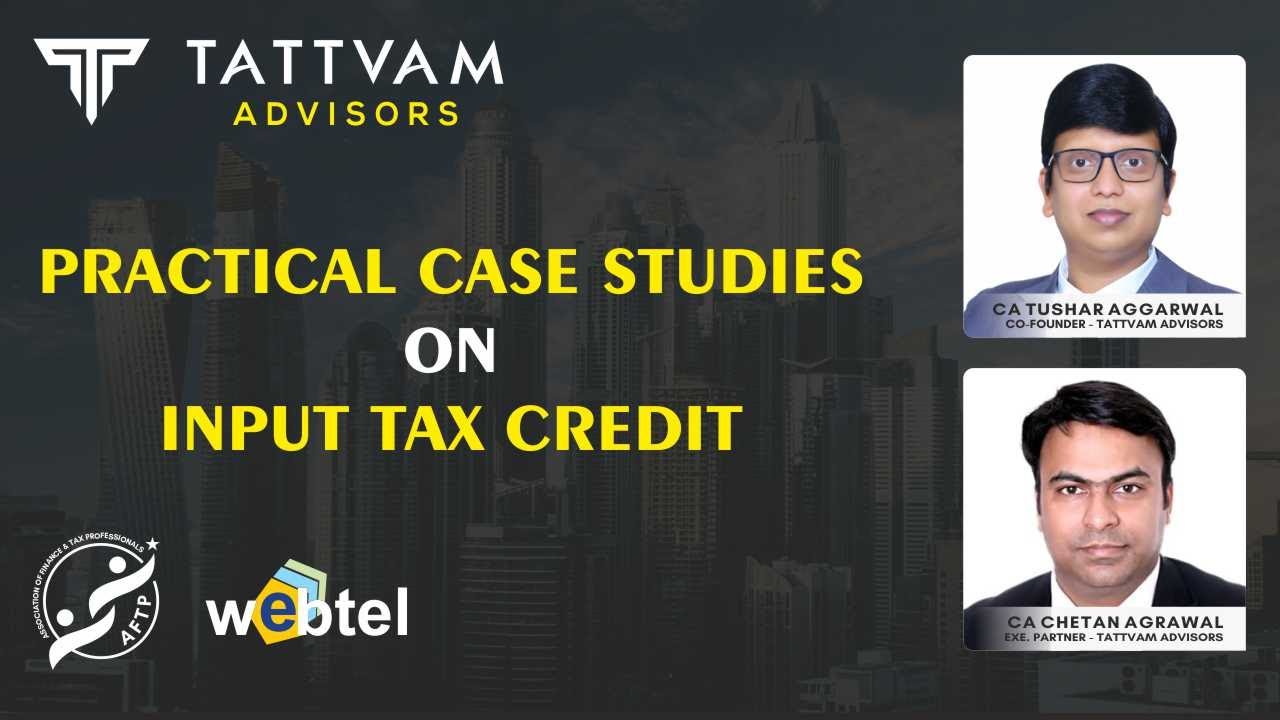 Practical case studies on Input Tax Credit by CA Tushar Aggarwal & CA Chetan Agrawal