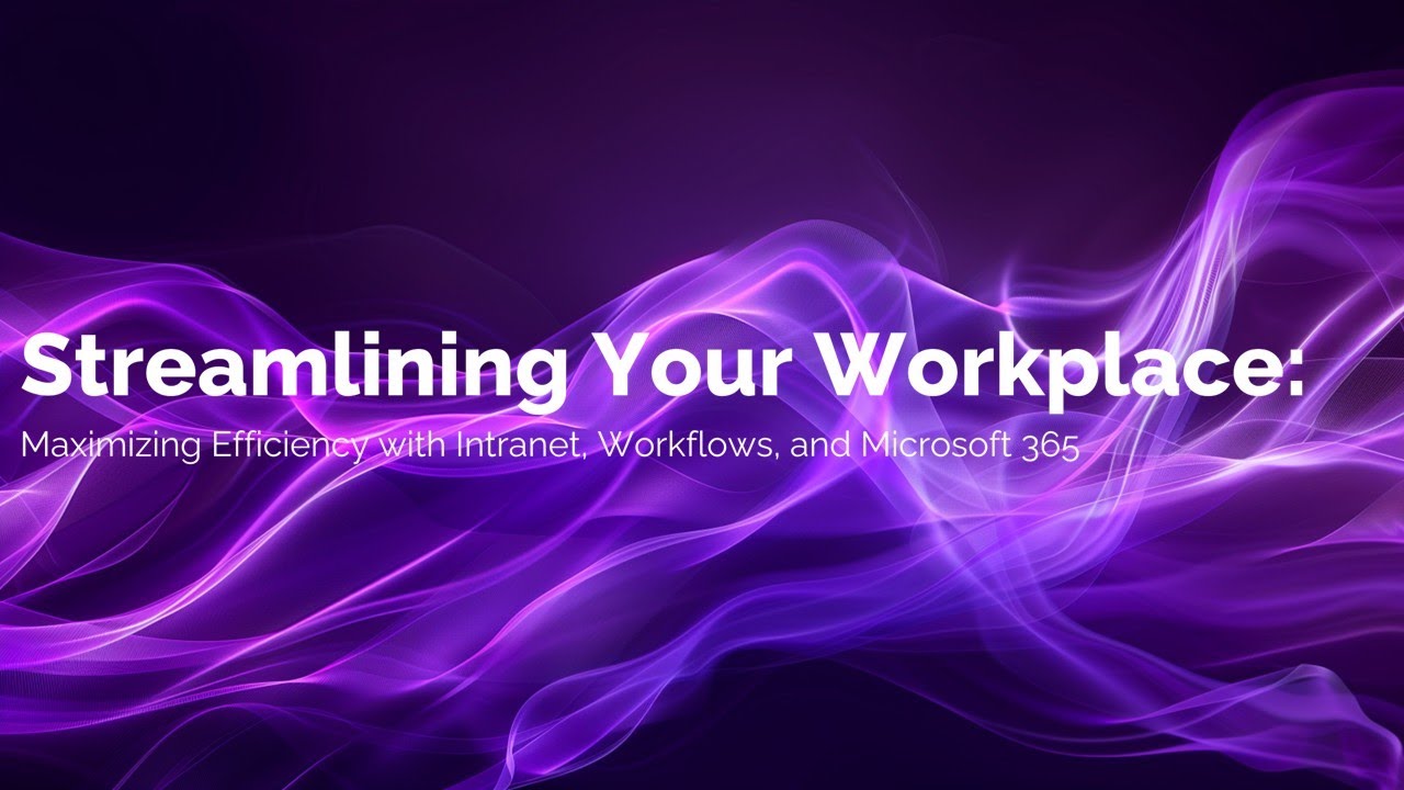 Streamlining Your Workplace Maximizing Efficiency with Intranet, Workflows, and Microsoft 365