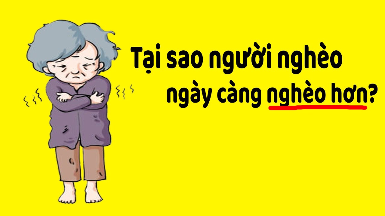 Lý do người nghèo ngày càng nghèo hơn