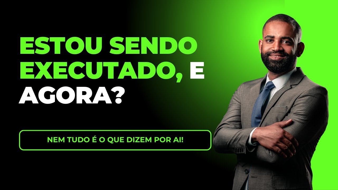 ESTOU SENDO EXECUTADO, E AGORA? Nem tudo é o que dizem por ai!
