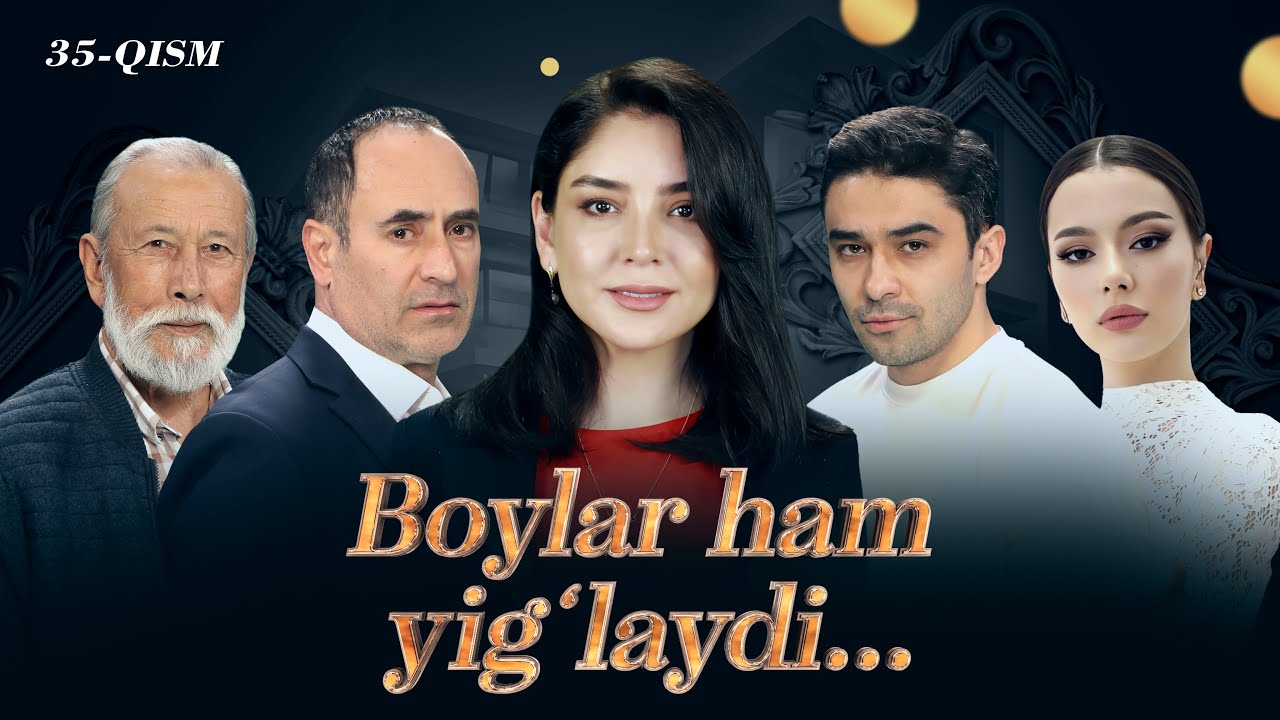 Boylar ham yig'laydi (35-qism)