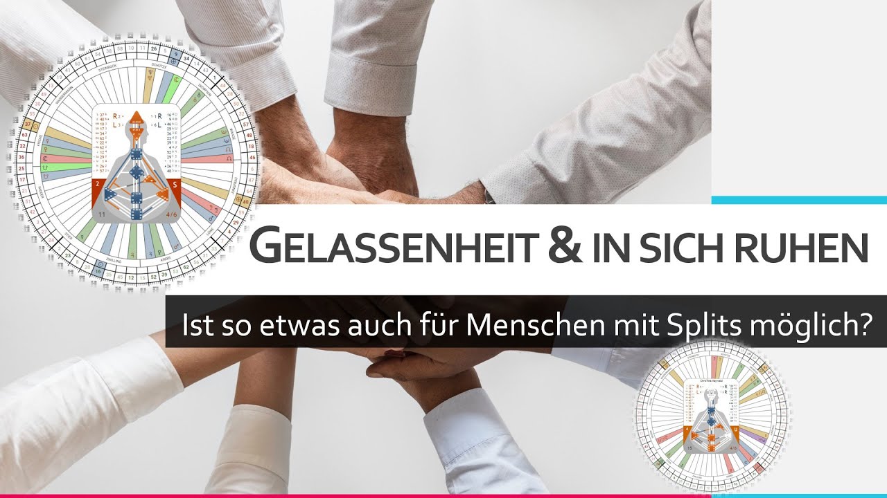 Human Design - Gelassenheit und in sich ruhen - ist das auch für Menschen mit Splits möglich?