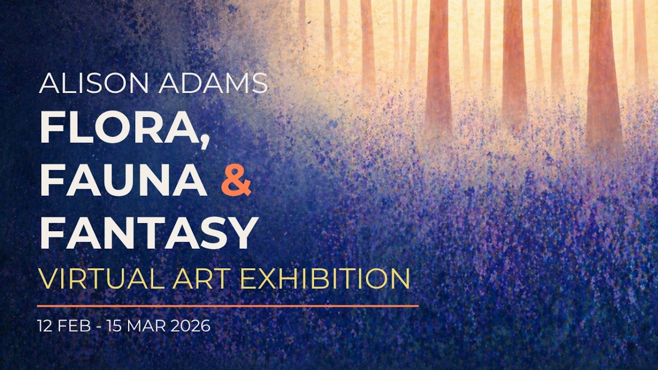 Alison Adams: Flora, Fauna & Fantasy Virtual Art Exhibition