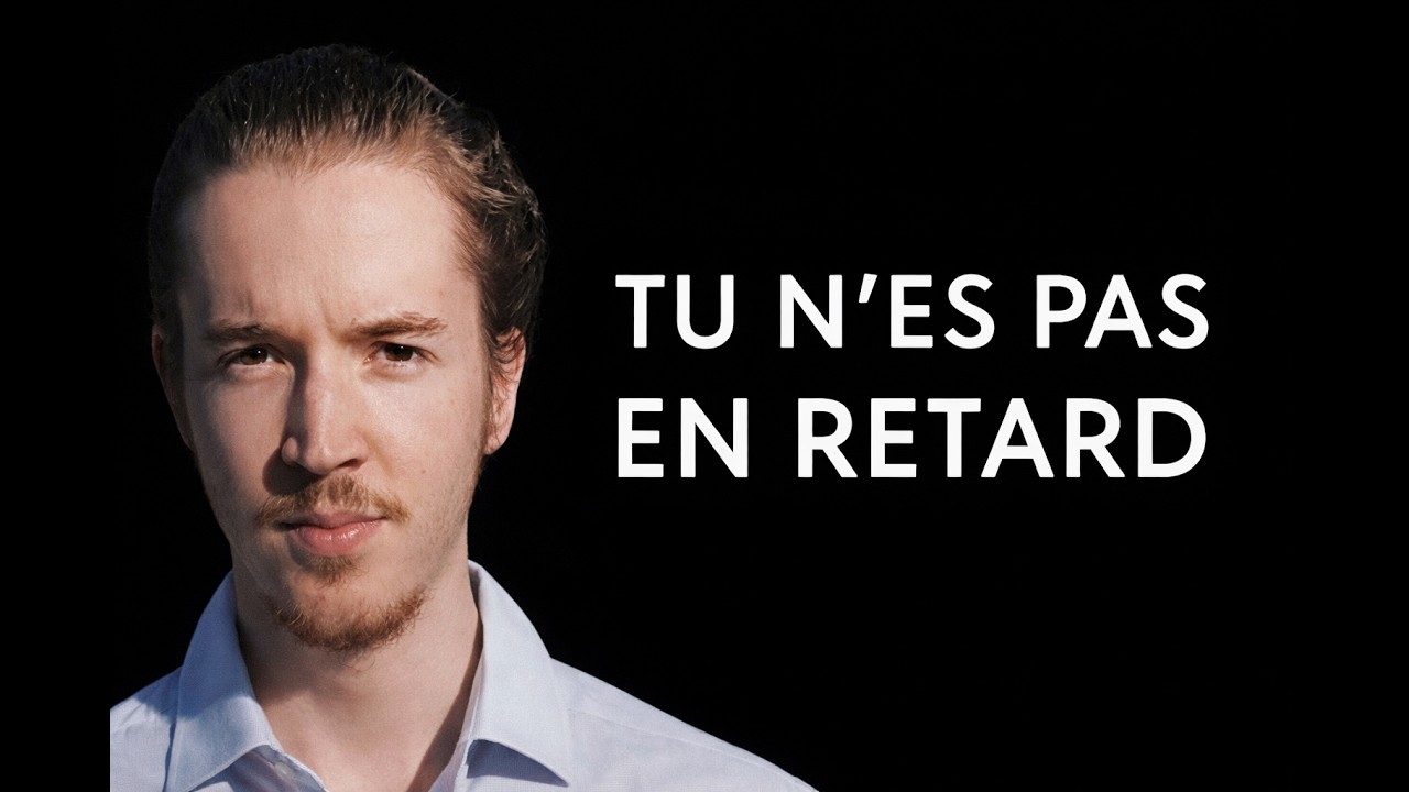 Pourquoi tu n’es pas en retard dans la vie