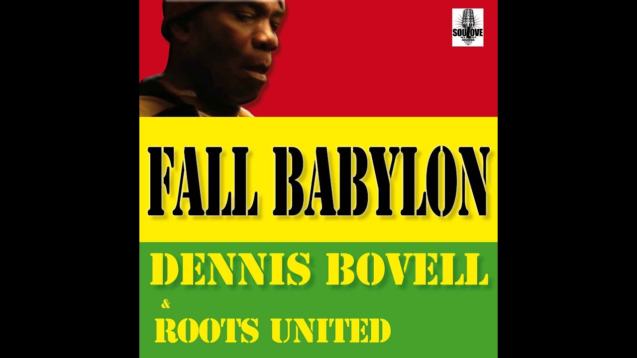 DENNIS BOVELL & ROOTS UNITED - FALL BABYLON (SOULOVE RECORDS)