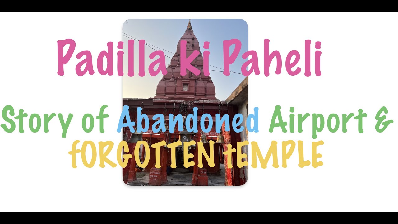 Padila ki Paheli - Story behind Prayagraj's Abandoned airstrip and Forgotten Temple.