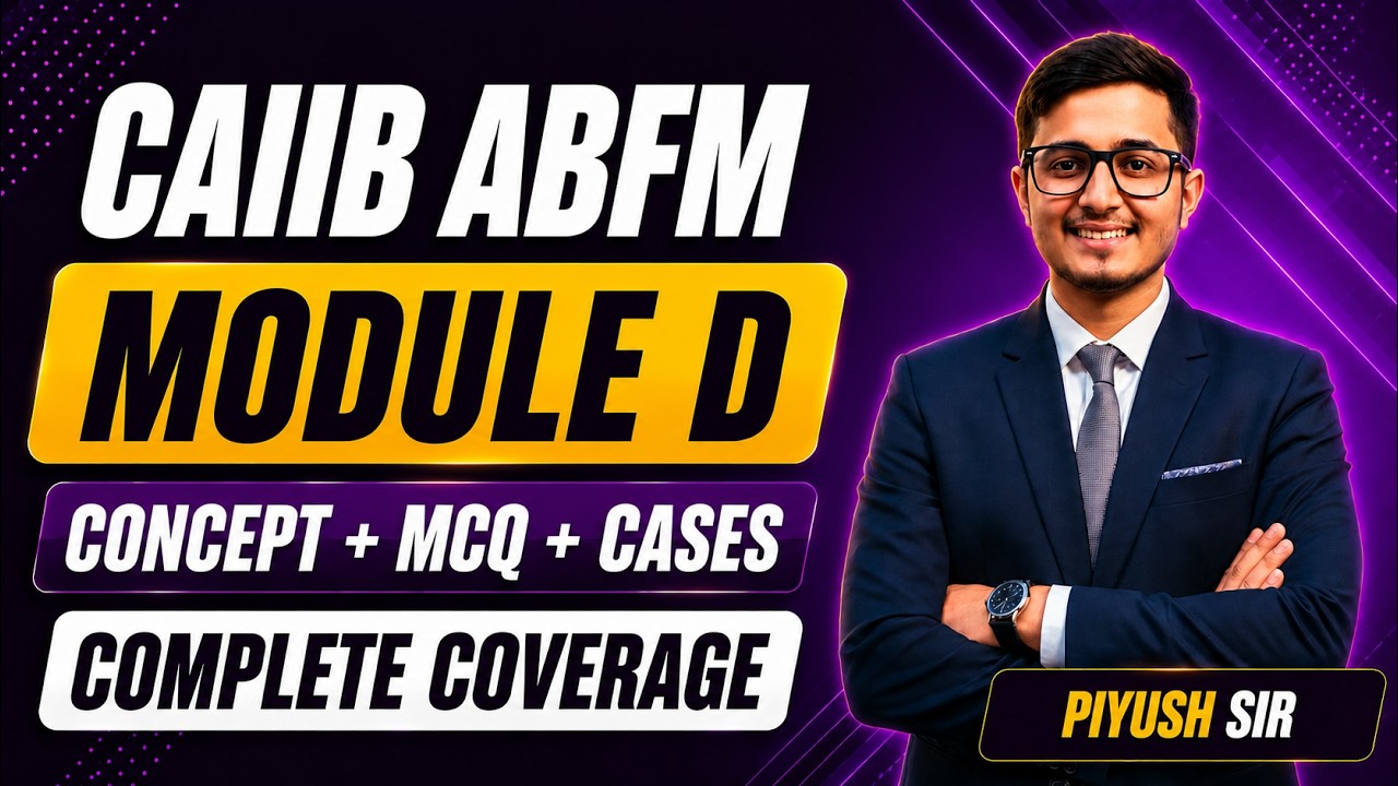 CAIIB ABFM Module D Complete Coverage Concept + MCQs + Cases | CAIIB ABFM 2026 By Piyush Sir