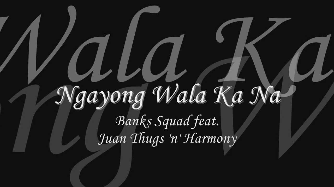 Ngayong Wala Ka Na - Banks Squad feat. Juan Thugs 'n' Harmony