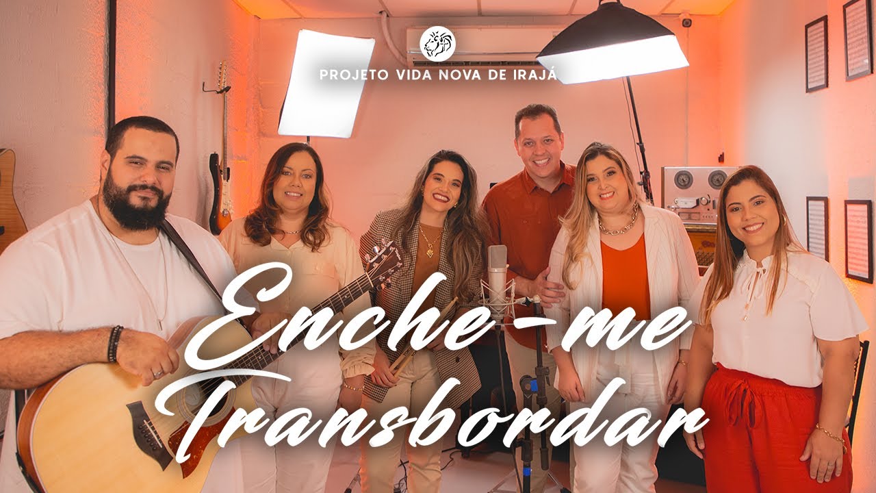 ENCHE-ME / TRANSBORDAR (ACÚSTICO)  - PROJETO VIDA NOVA DE IRAJÁ