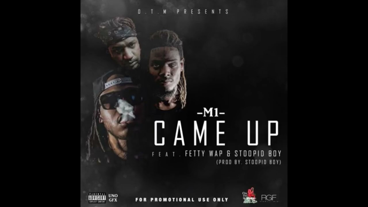 M1 - Came Up Ft. Fetty Wap & Stoopid Boy (Official Audio) 