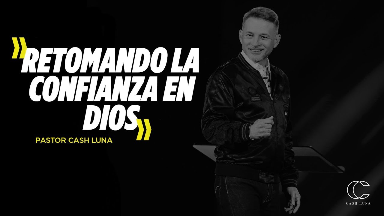 Pastor Cash Luna - Retomando La Confianza En Dios