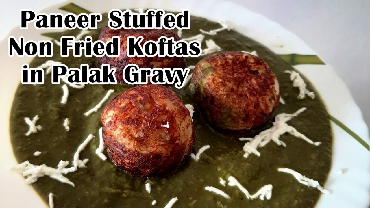 Paneer Stuffed Non fried Koftas in Palak Gravy | Non-Fried Koftas Recipe