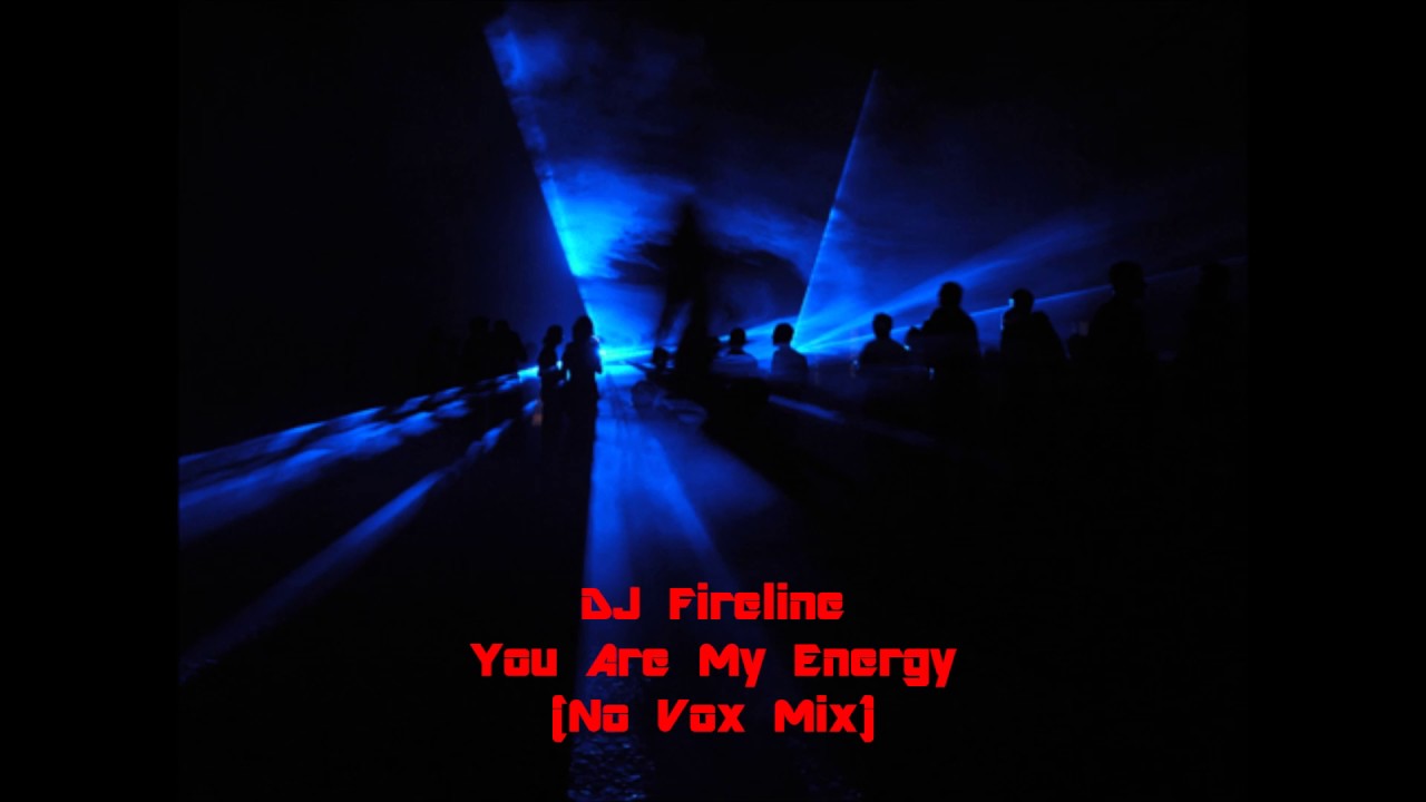 DJ Fireline - You Are My Energy(No Vox Mix)
