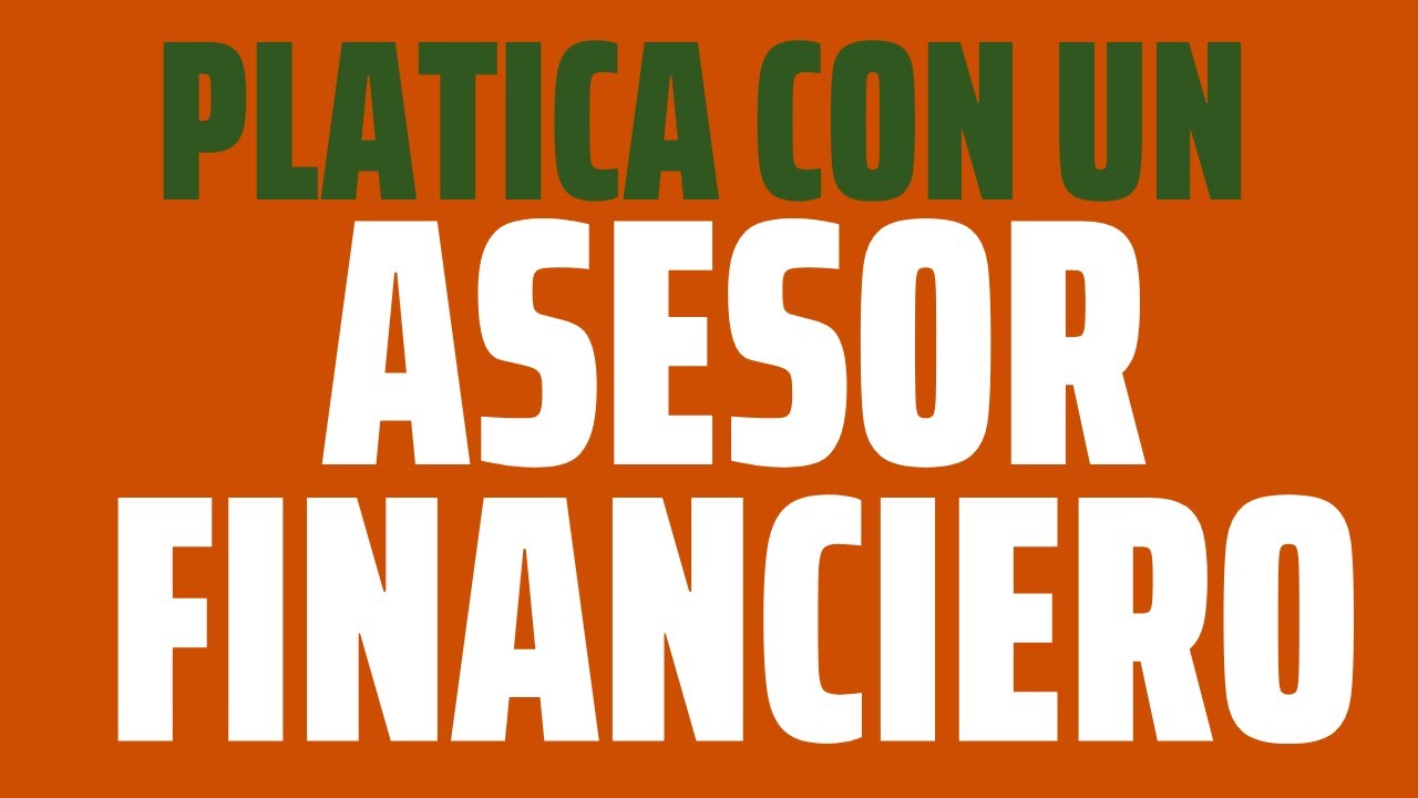 Platica con un verdadero asesor financiero