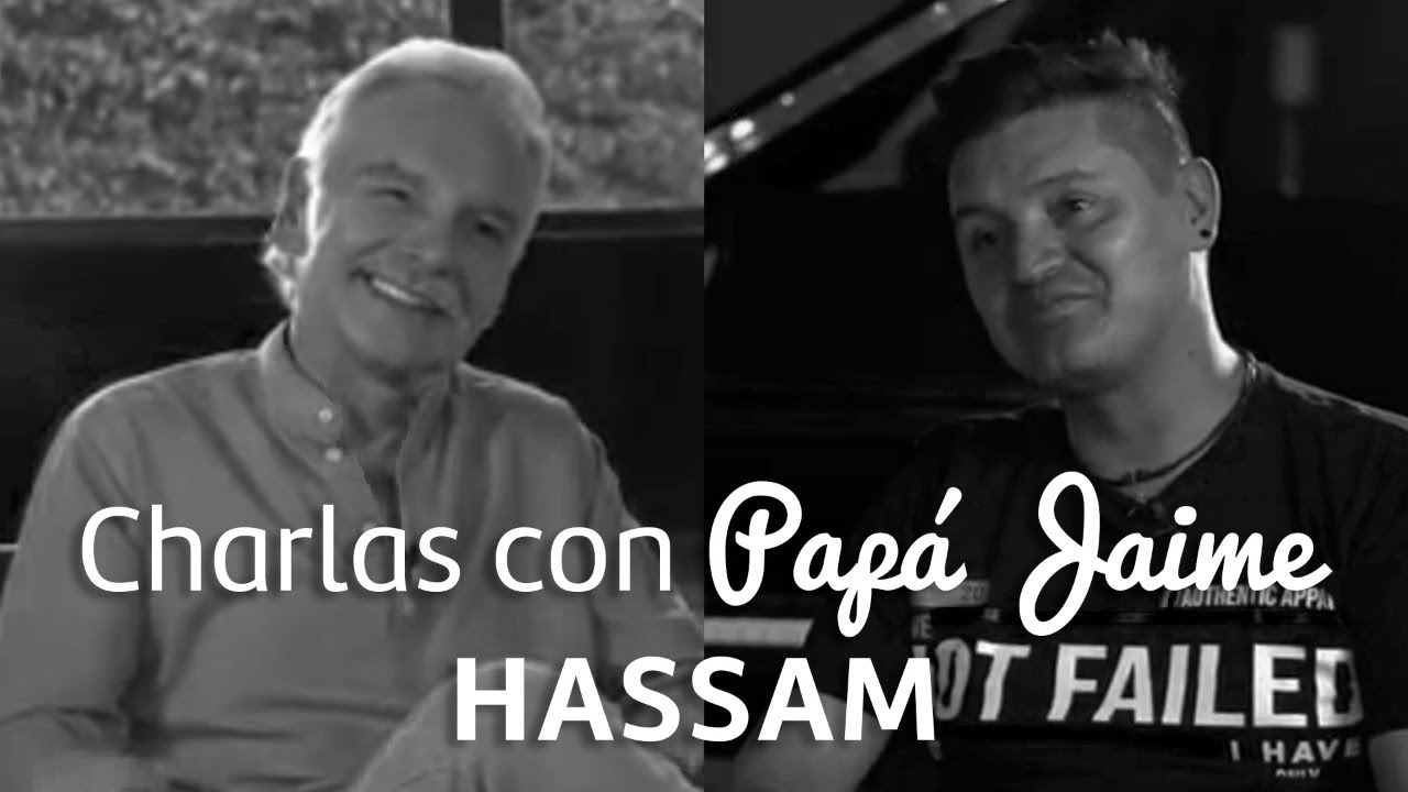 Charlas con Papá Jaime - Hassam