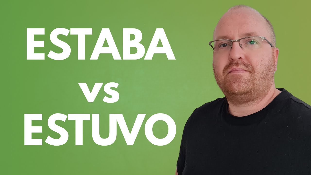 ЭСТАБА против ESTUVO: как использовать ESTAR в прошедшем времени