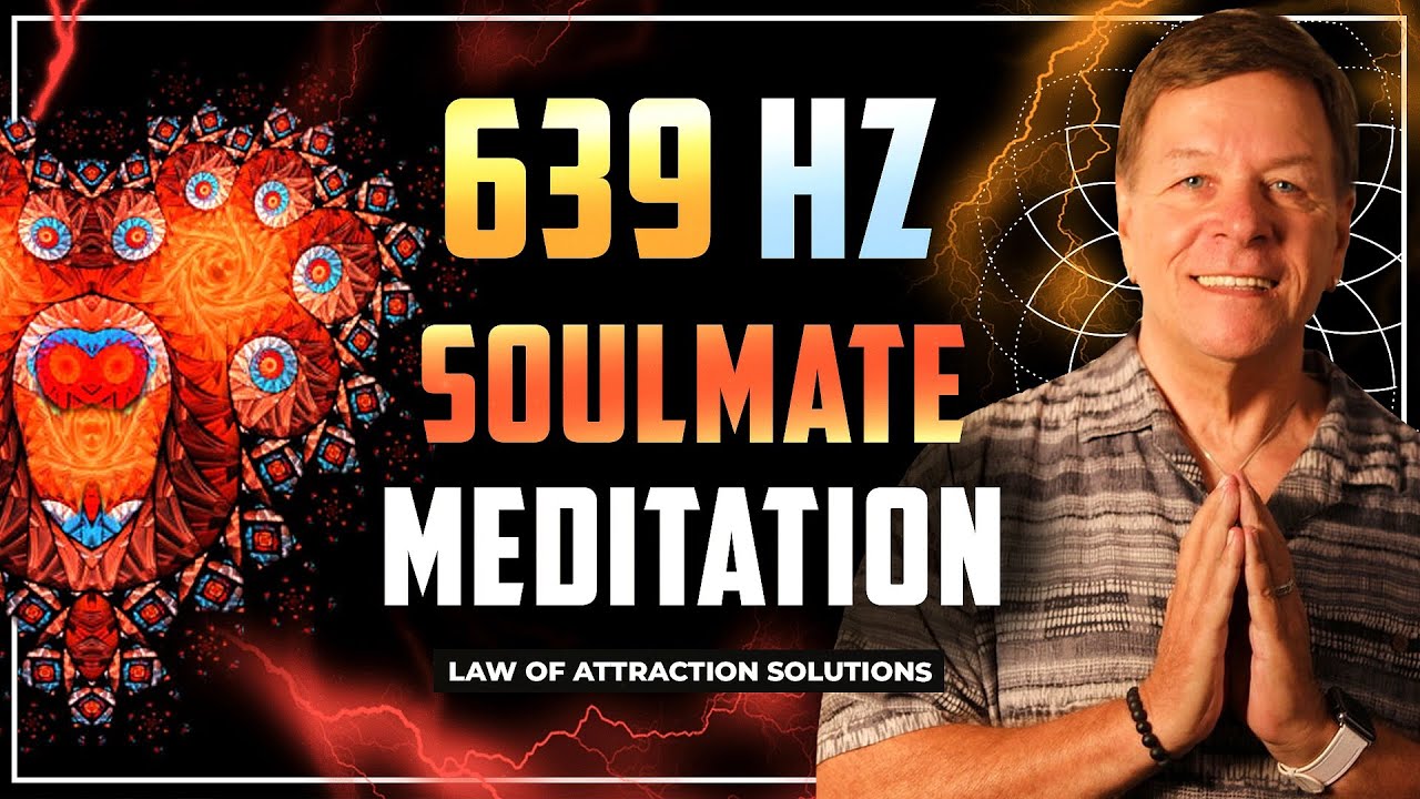 ✅ 639 HZ Soulmate Meditation ( Law of Attraction )
