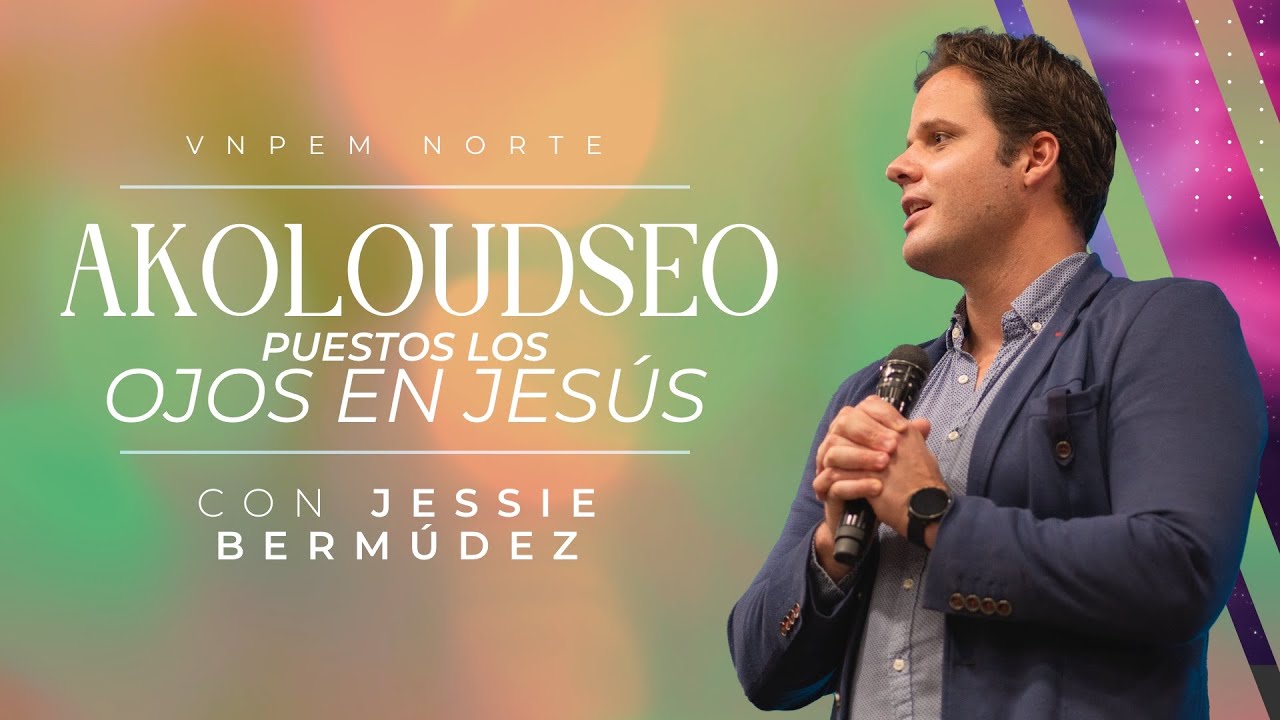 Akoloudseo... puestos los ojos en Jesús | Pr. Jessie Bermúdez | VNPEM Norte