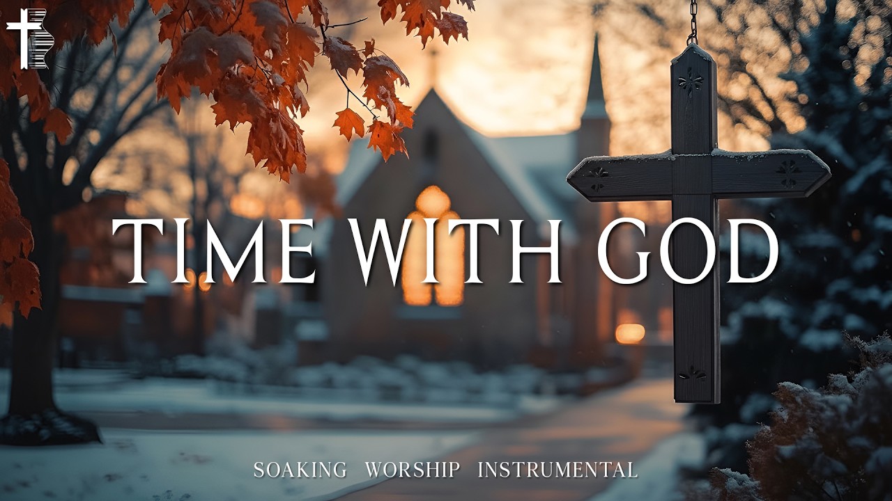TIME WITH GOD : Soaking Worship Instrumental - Prayer Music For Devotional, Scriptures, Relax