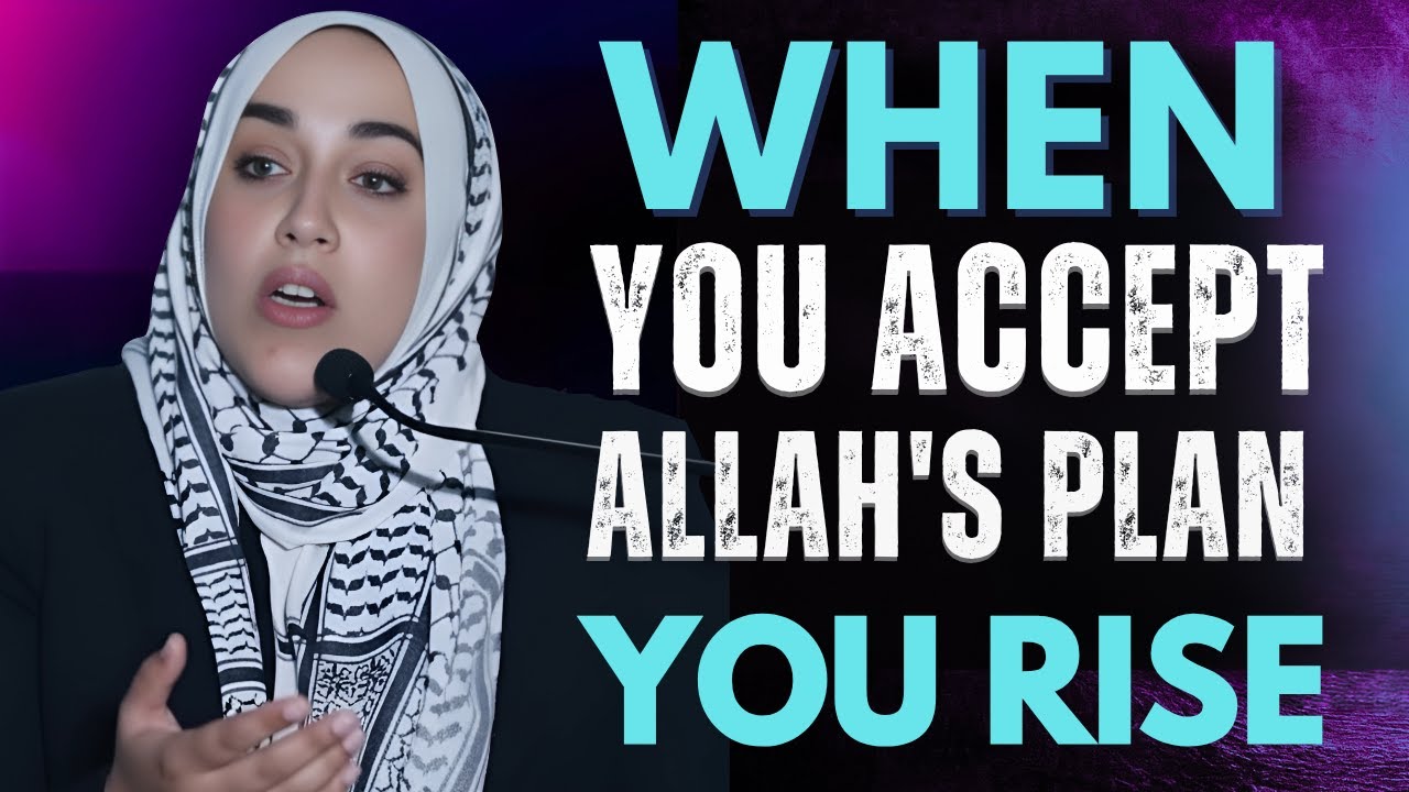 When You Accept Allah’s Plan, Everything Changes | Yasmin Mogahed | Islamic Reminder