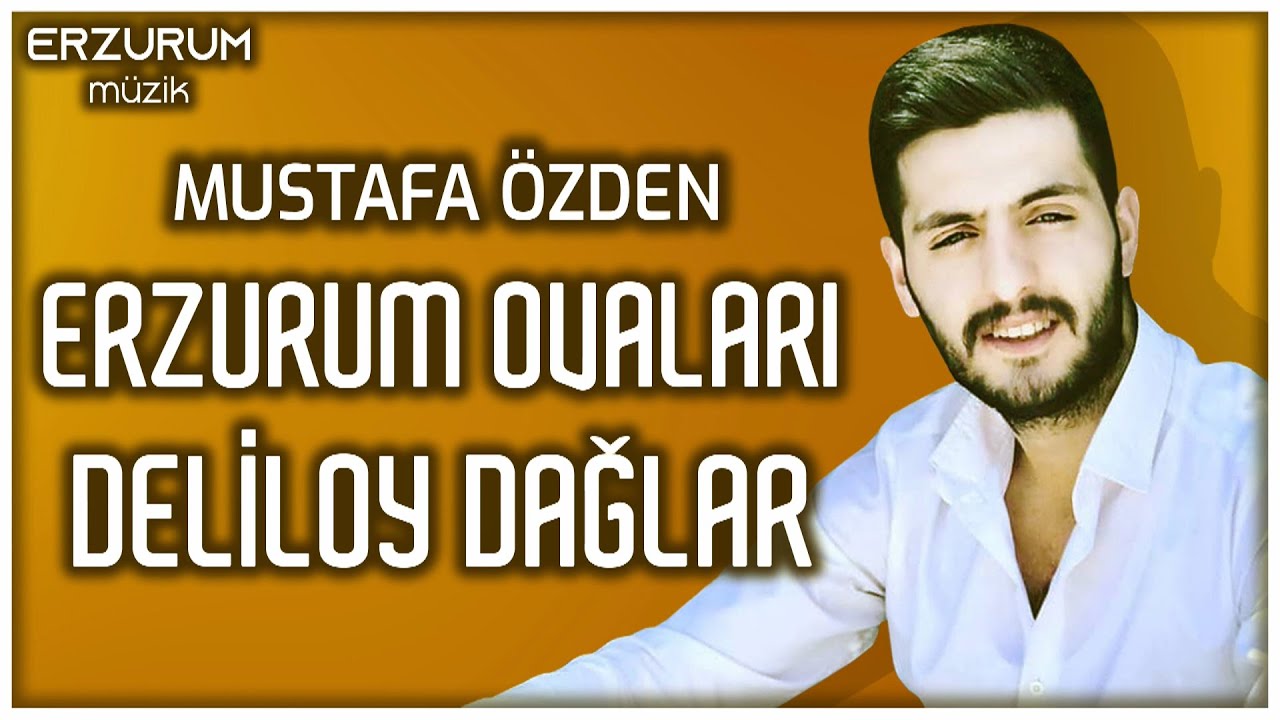 Mustafa &Ouml;zden - Erzurum Ovaları Deliloy Dağlar (Erzurum Halayları) | Erzurum M&uuml;zik &copy; 2022