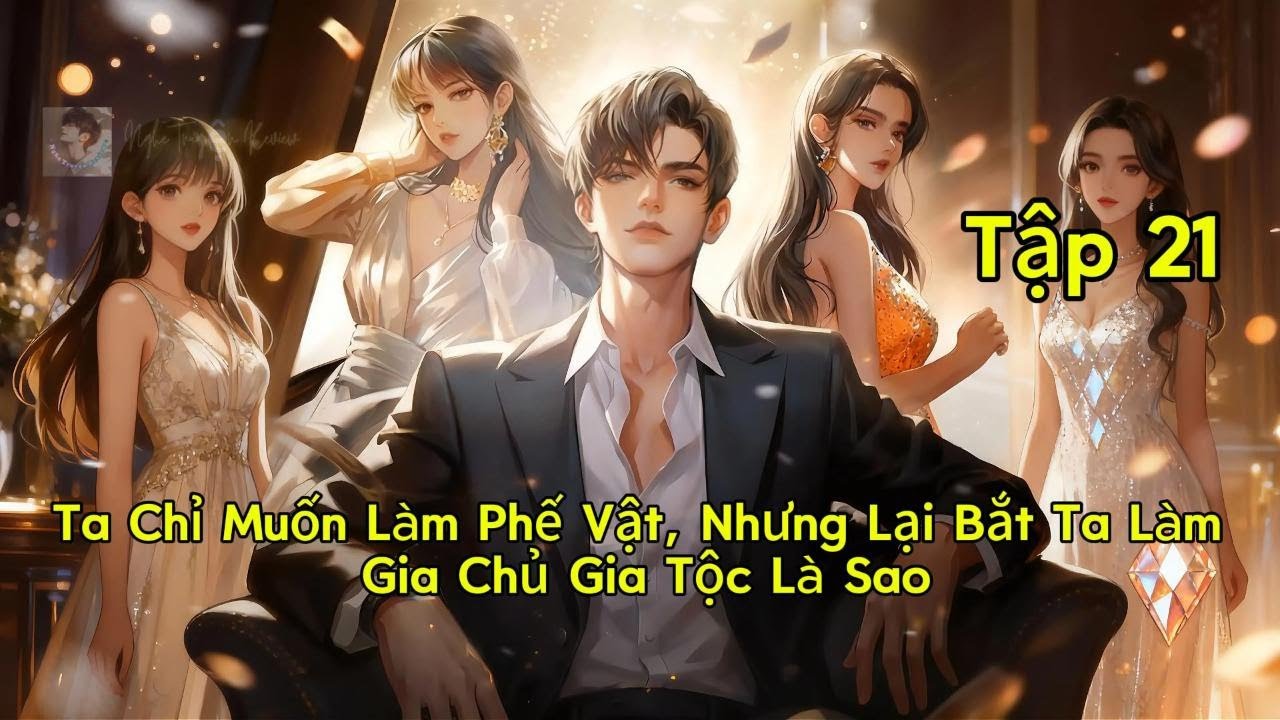 Tập 21 | Ta Chỉ Muốn Làm Phế Vật, Nhưng Lại Bắt Ta Làm Gia Chủ Gia Tộc Là Sao | Nghe Truyện Review