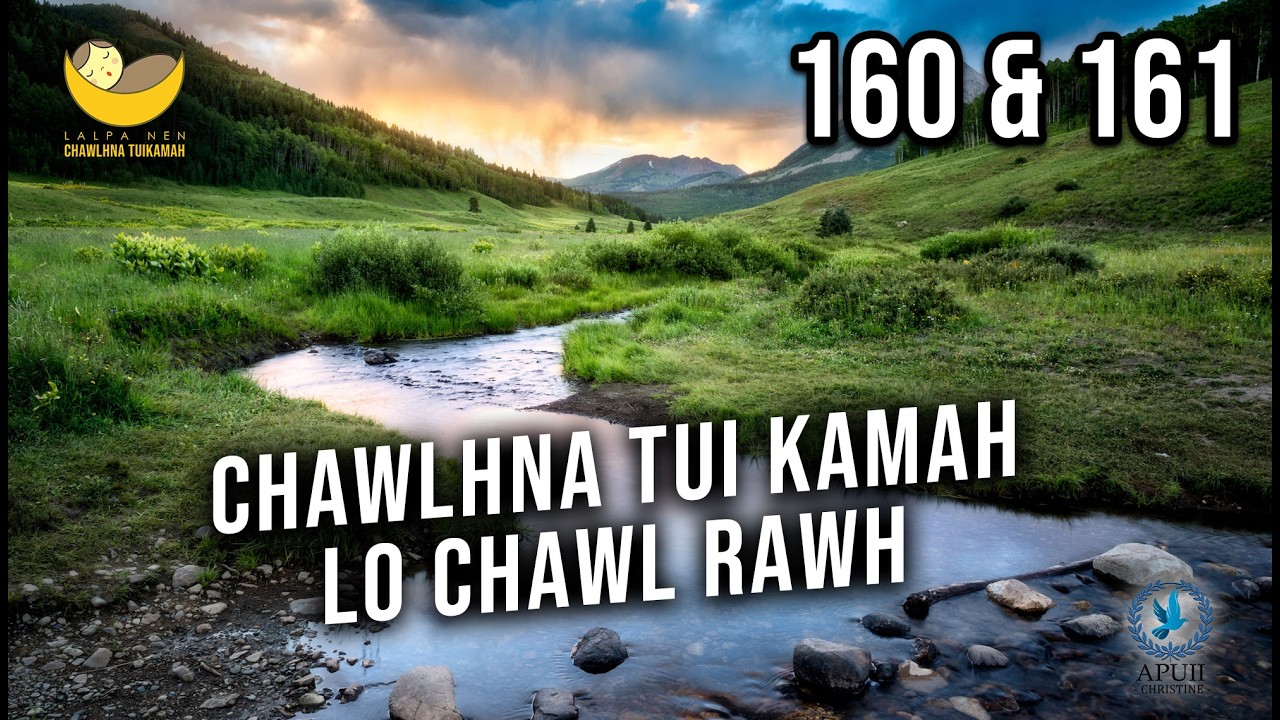 Lalpa Nen Chawlhna Tui Kamah - 160 & 161 | Chawlhna tui kamah lo chawl rawh