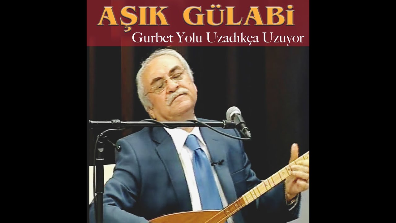 Aşık Gülabi - Gurbet Yolu Uzadıkça Uzuyor