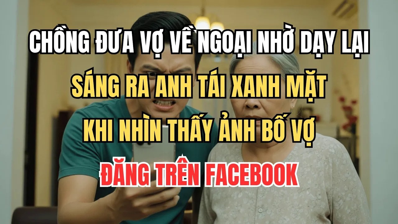 Chồng Đưa Vợ Về Ngoại Nhờ Dạy Lại, Sáng Ra Anh Tái Xanh Mặt Khi Thấy Ảnh Bố Vợ Đăng Trên FB