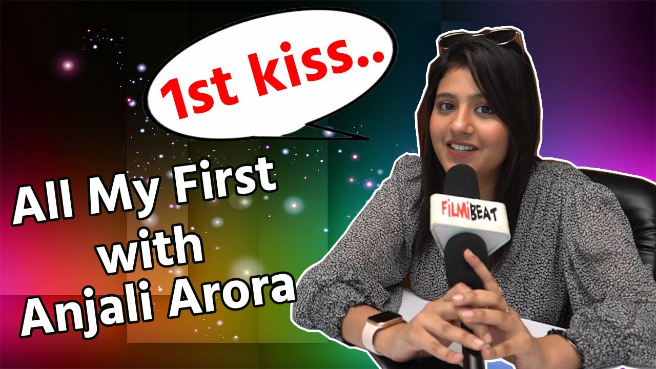 All my First with Anjali Arora Fun Segment, first kiss, first Audition, first boyfriend & more