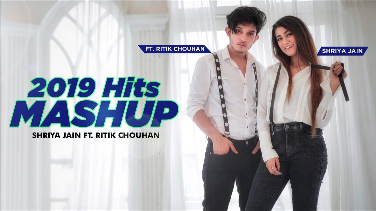 2019 Hits Mashup | | Shriya Jain & Ritik Chouhan |SENORITA|DHEEME DHEEME|SORRY|PAAGAL|BEKHAYALI
