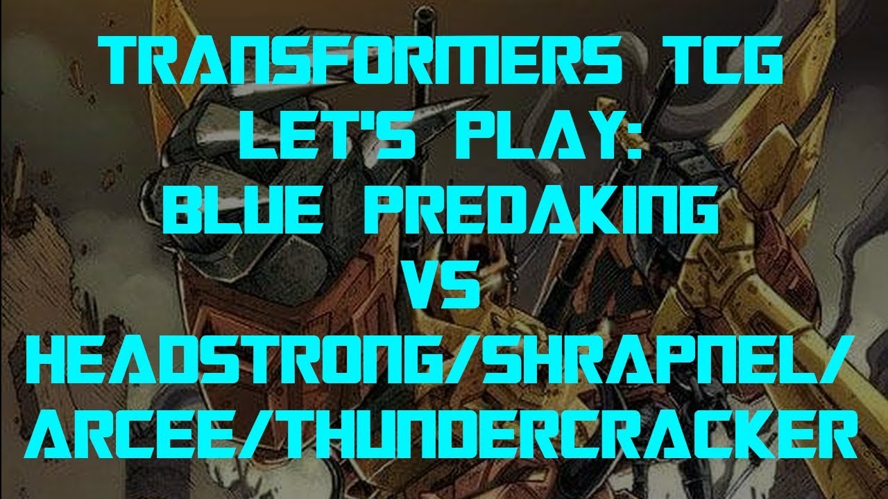 Transformers Trading Card Game TCG - Let's Play: Blue Predaking vs Headstrong/Skrapnel/Arcee/TC