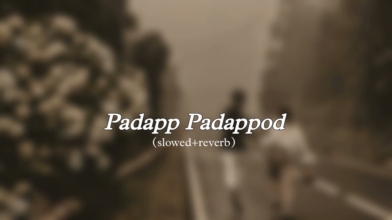 Padapp Padappod (slowed+reverb)