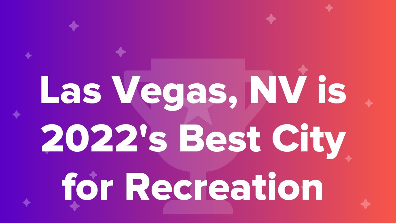 Las Vegas, NV is 2022's Best City for Recreation