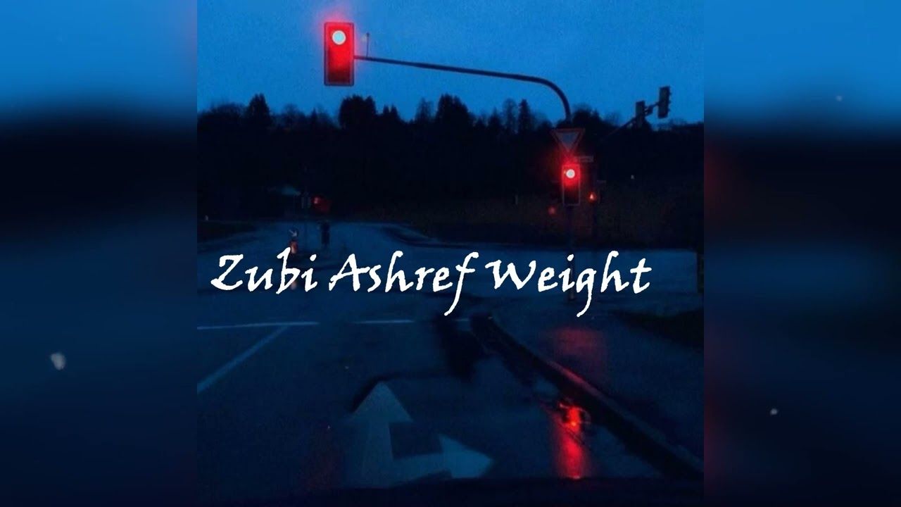 Zubi Ashref Weight (Music Archive)