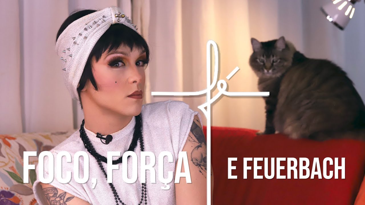 FOCO, FORÇA, FÉ E FEUERBACH