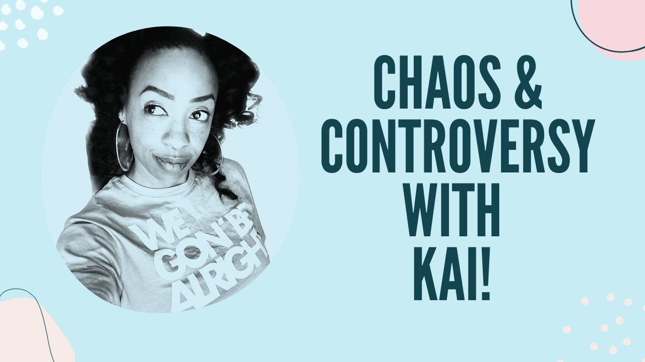 Chaos & Controversy With Kai!