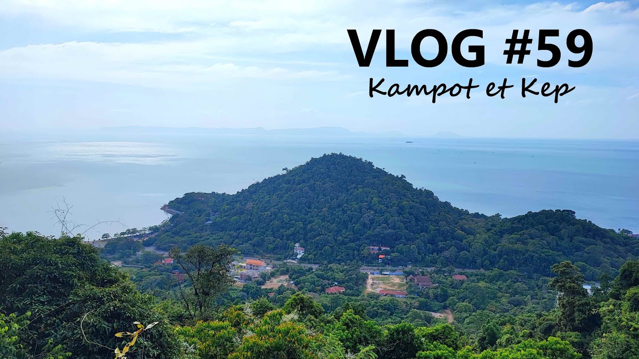 VLOG #59 CAMBODGE : Kampot et Kep