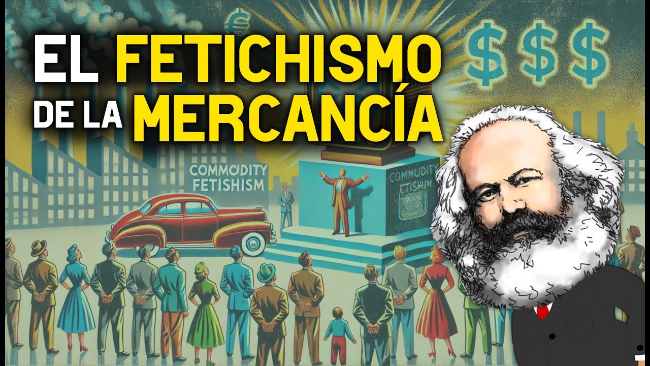 ¿Qué es el fetichismo de la mercancía? (Marx)