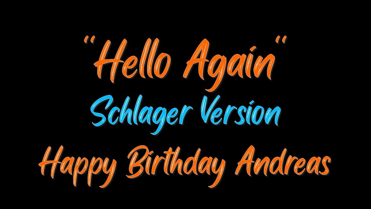 Hello Again - Schlager Version 1 - Happy Birthday Andreas von Claudia