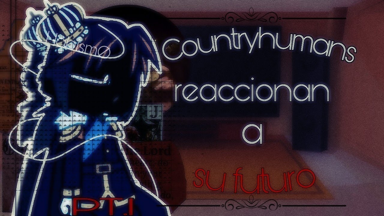 Countryhumans react to their future/Countryhuman reaccionan a su futuro!! [Esp/🇪🇸] (desc)