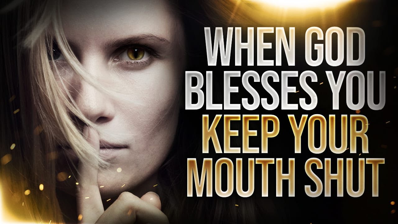 When God Blesses You | Keep Your Mouth Shut!