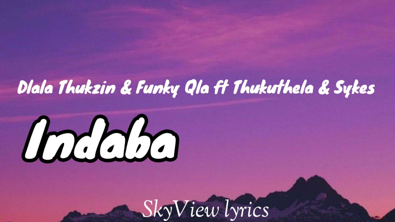 Indaba lyrics - Dlala Thukzin & Funky Qla ft Thukuthela & Sykes 
